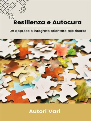 cover image of Resilienza e Autocura--Un approccio integrato orientato alle risorse